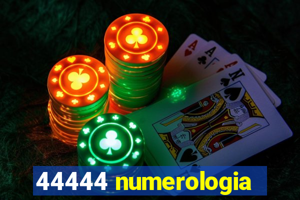 44444 numerologia